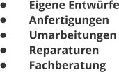 •	Eigene Entwürfe •	Anfertigungen •	Umarbeitungen •	Reparaturen •	Fachberatung